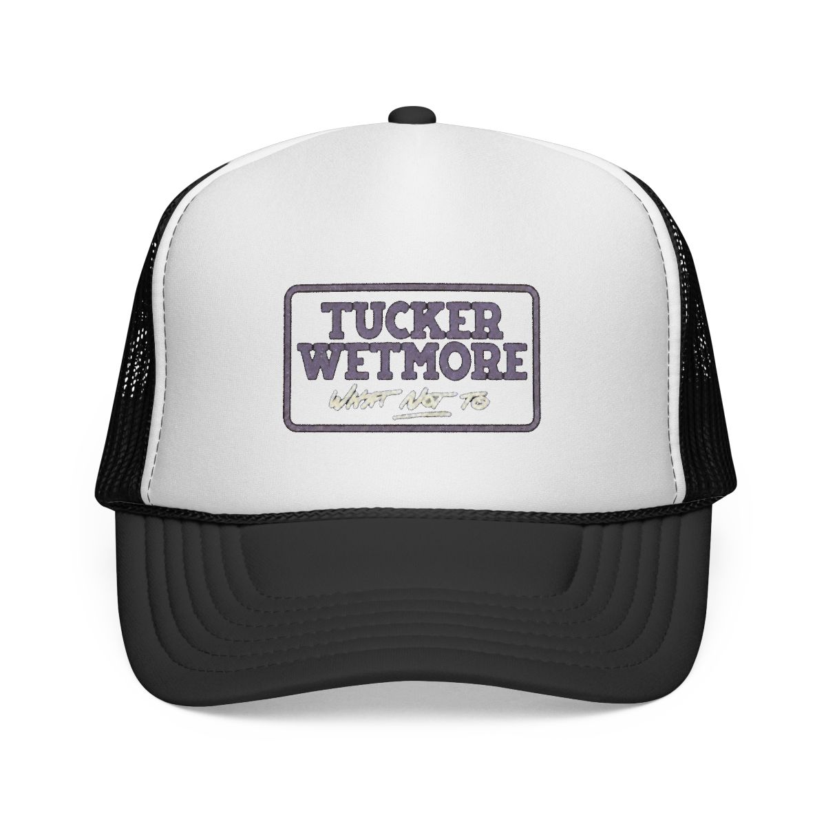 What Not To Trucker Hat | Tucker Wetmore - Official hats merchandise